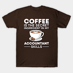 Coffee is the secret ingredient in my Accountant skills T-Shirt